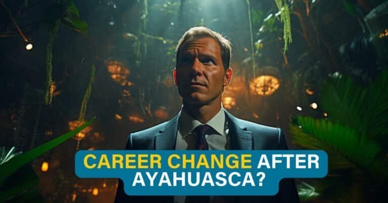 Career change after Ayahuasca
