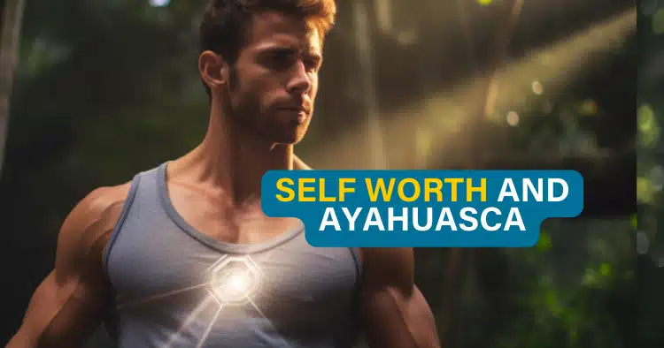 Ayahuasca self worth