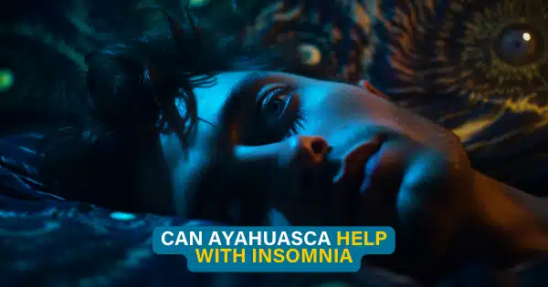 Can Ayahuasca help with insomnia