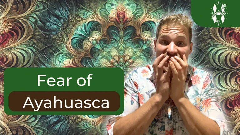 Are you afraid to drink Ayahuasca? Confronting the fear of the unknown