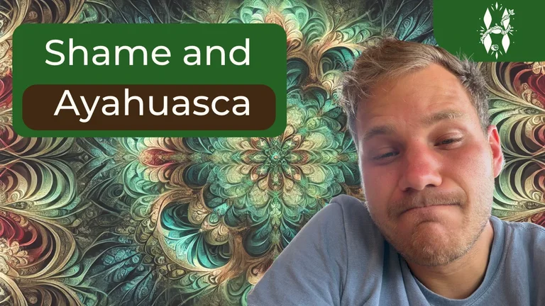 Ayahuasca and Shame: Healing the Shame You Hide Even From Yourself
